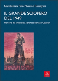Il grande sciopero del 1949. memorie del sindacalista veronese Romano Calzolari - Librerie.coop