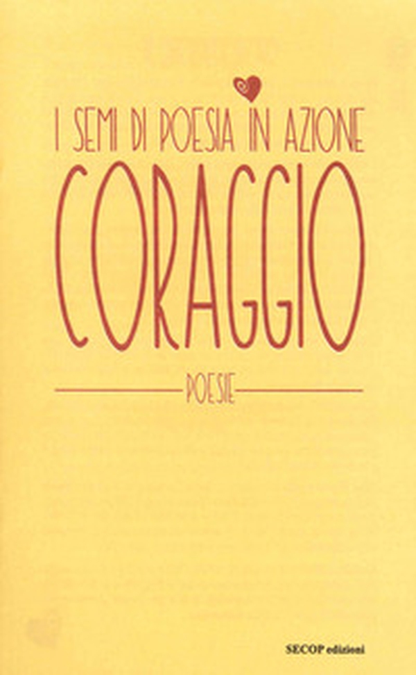 Coraggio. I semi di poesia in azione - Librerie.coop