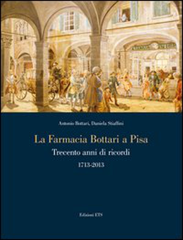 La farmacia Bottari a Pisa. Trecento anni di ricordi 1713-2013 - Librerie.coop La farmacia Bottari a Pisa. Trecento anni di ricordi 1713-2013 - Librerie.coop