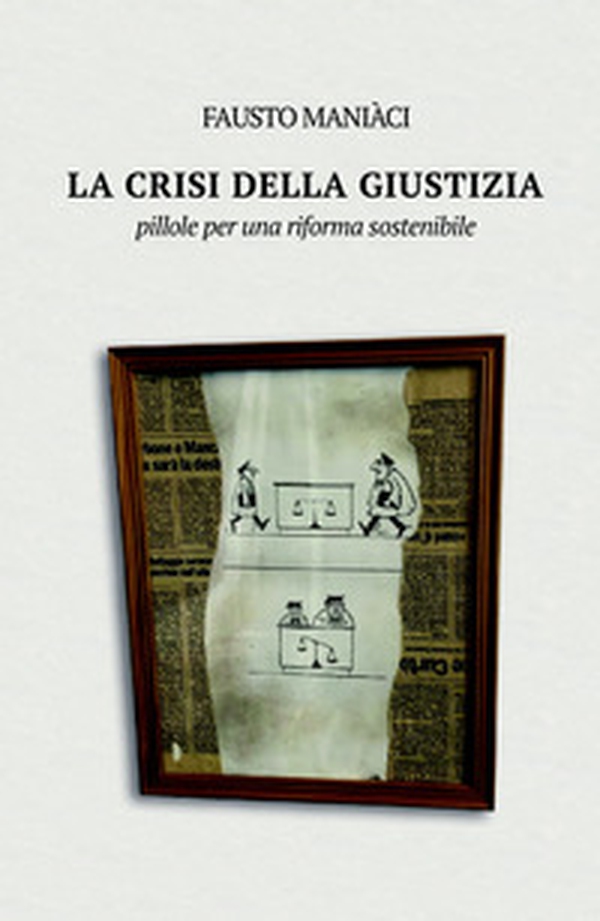 La crisi della giustizia. Pillole per una riforma sostenibile - Librerie.coop La crisi della giustizia. Pillole per una riforma sostenibile - Librerie.coop