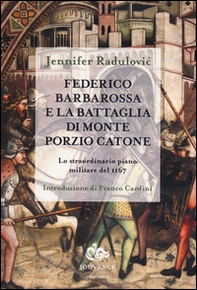 Federico Barbarossa e la battaglia di Monte Porzio Catone. Lo straordinario piano militare del 1167 - Librerie.coop Federico Barbarossa e la battaglia di Monte Porzio Catone. Lo straordinario piano militare del 1167 - Librerie.coop