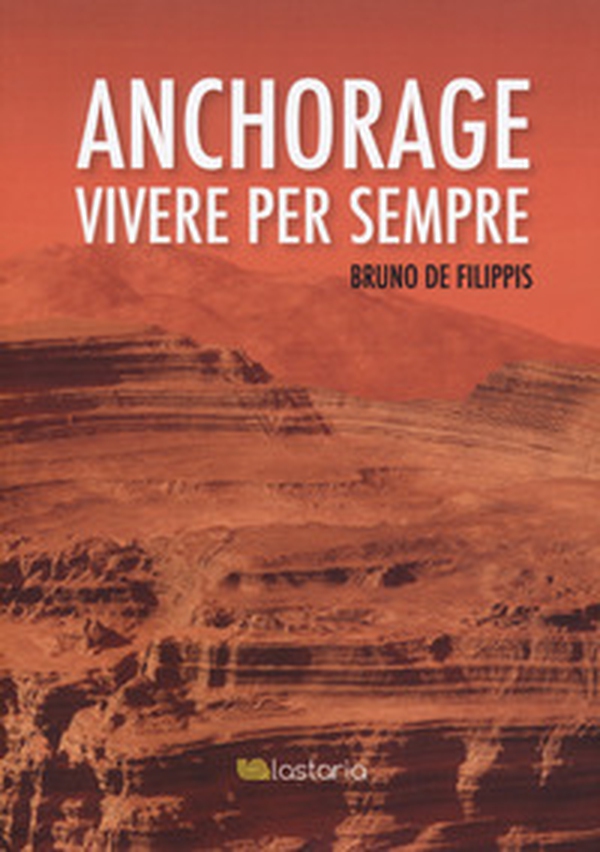 Anchorage. Vivere per sempre - Librerie.coop Anchorage. Vivere per sempre - Librerie.coop