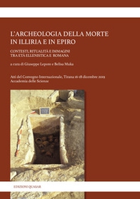 L'archeologia della morte in Illiria e in Epiro. Contesti, ritualità e immagini tra età ellenistica e romana - Librerie.coop