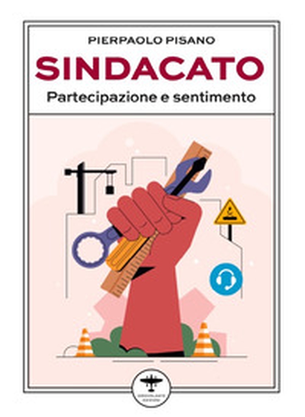 Sindacato. Partecipazione e sentimento - Librerie.coop Sindacato. Partecipazione e sentimento - Librerie.coop