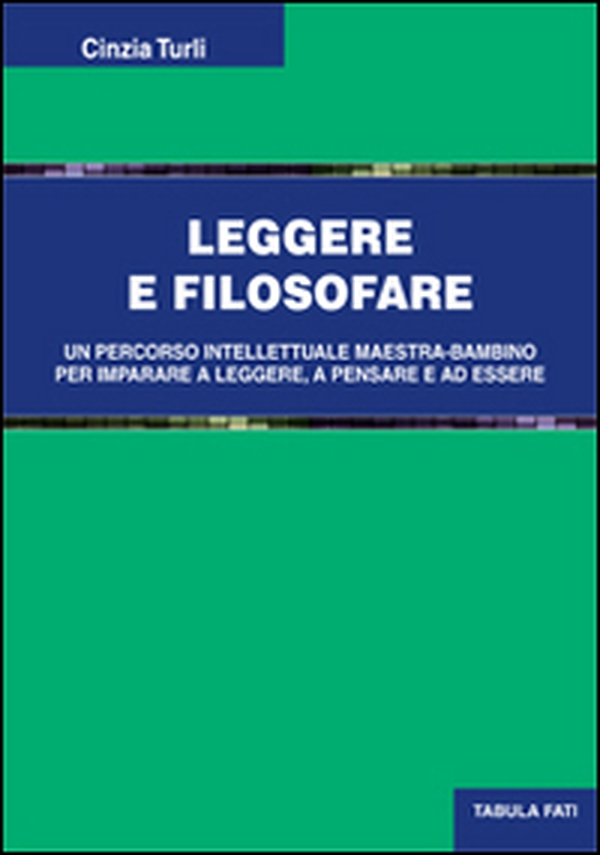 Leggere e filosofare. Un percorso intellettuale maestra-bambino per imparare a leggere, a pensare e ad essere - Librerie.coop Leggere e filosofare. Un percorso intellettuale maestra-bambino per imparare a leggere, a pensare e ad essere - Librerie.coop