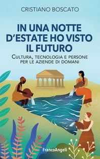 In una notte d'estate ho visto il futuro. Cultura, tecnologia e persone per le aziende di domani - Librerie.coop