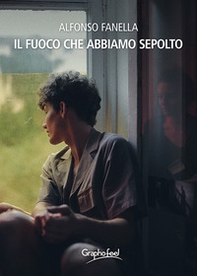 Il fuoco che abbiamo sepolto - Librerie.coop