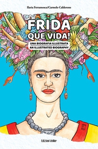Frida que vida! Una biografia illustrata. Ediz. italiana e inglese - Librerie.coop