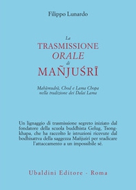 La trasmissione orale di Mañju?rî. Mahâmudrâ, Chod e Lama Chopa nella tradizione dei Dalai Lama - Librerie.coop