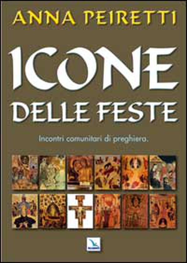 Icone delle feste. Incontri comunitari di preghiera - Librerie.coop Icone delle feste. Incontri comunitari di preghiera - Librerie.coop