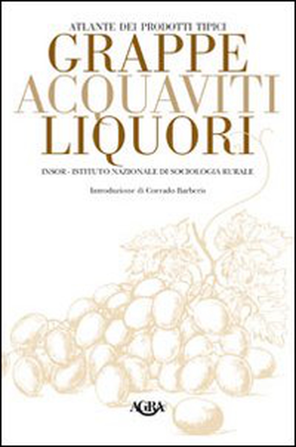 Atlante dei prodotti tipici. Grappe, acquaviti, liquori - Librerie.coop Atlante dei prodotti tipici. Grappe, acquaviti, liquori - Librerie.coop