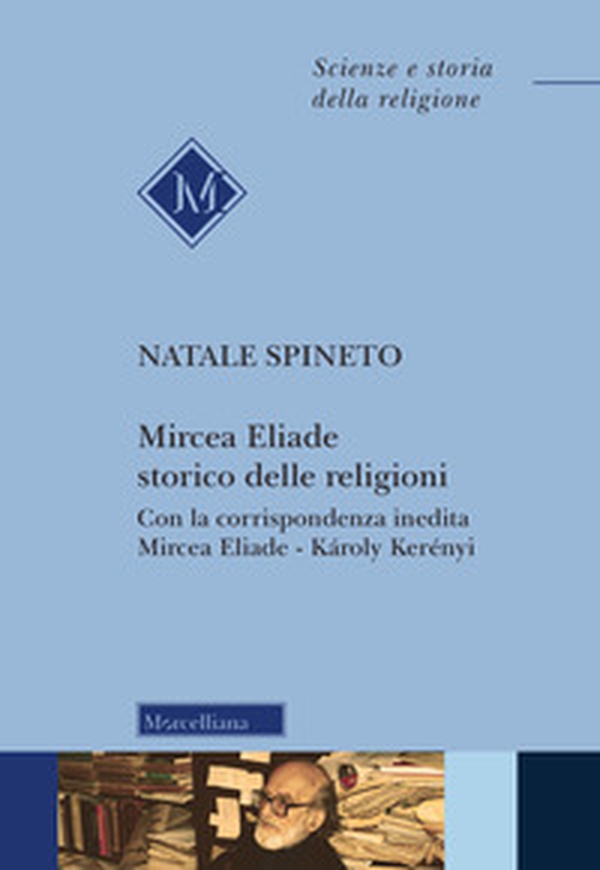 Mircea Eliade storico delle religioni. Con la corrispondenza inedita di Mircea Eliade-Károly Kerényii - Librerie.coop Mircea Eliade storico delle religioni. Con la corrispondenza inedita di Mircea Eliade-Károly Kerényii - Librerie.coop