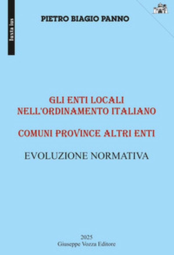 Gli enti locali nell'ordinamento italiano. Comuni, Province altri enti. Evoluzione normativa - Librerie.coop