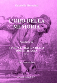 L'oro della memoria. Teoria e pratica della dimenticanza - Librerie.coop