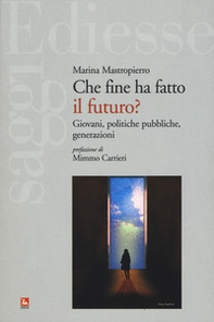 Che fine ha fatto il futuro? Giovani, politiche pubbliche, generazioni - Librerie.coop