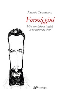 Formíggini. Vita umoristica (e tragica) di un editore del '900 - Librerie.coop