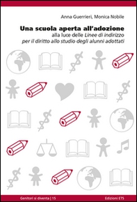 Una scuola aperta all'adozione. Alla luce delle linee di indirizzo per il diritto allo studio degli alunni adottati  - Librerie.coop