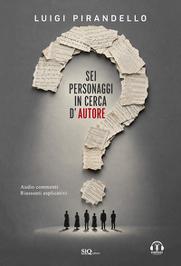 Sei personaggi in cerca d'autore. Audiocommenti. Riassunti esplicativi - Librerie.coop