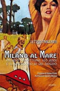 Milano al mare. Milano Marittima: 100 anni e il racconto di un sogno - Librerie.coop