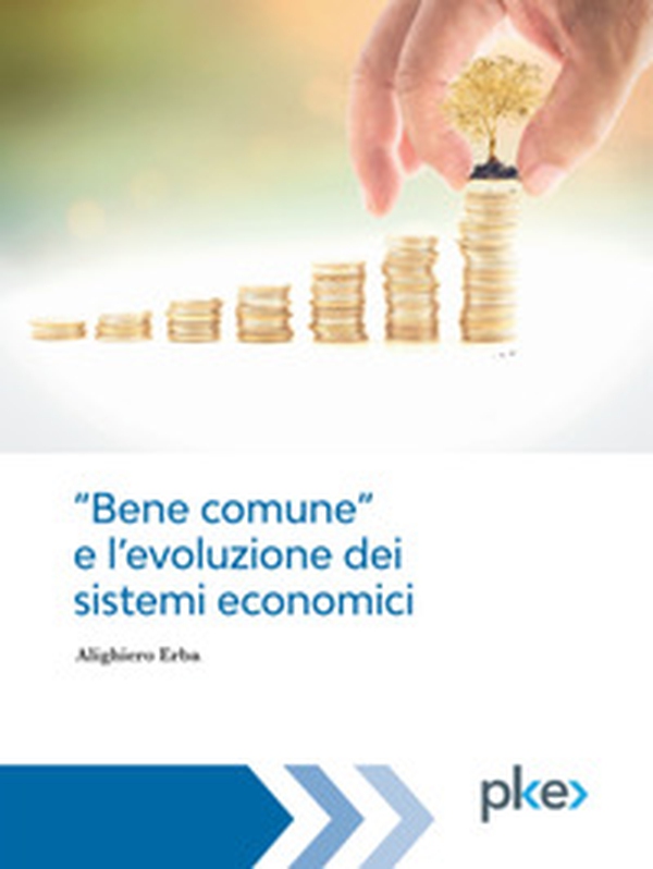 «Bene comune» e l'evoluzione dei sistemi economici - Librerie.coop «Bene comune» e l'evoluzione dei sistemi economici - Librerie.coop