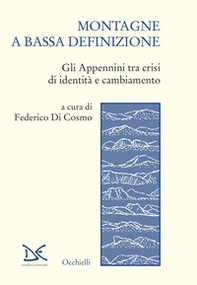 Montagne a bassa definizione. Gli Appennini tra crisi di identità e cambiamento - Librerie.coop