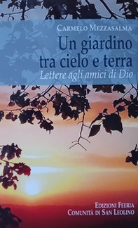 Un giardino tra cielo e terra. Lettere agli amici di Dio - Librerie.coop Un giardino tra cielo e terra. Lettere agli amici di Dio - Librerie.coop