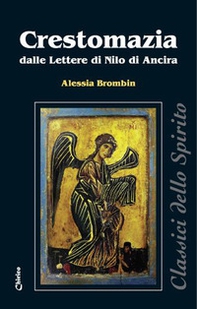 Crestomazia dalle Lettere di Nilo di Ancira. Un viatico per il nutrimento spirituale quotidiano - Librerie.coop