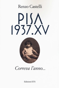 Pisa 1937.XV. Correva l'anno... - Librerie.coop