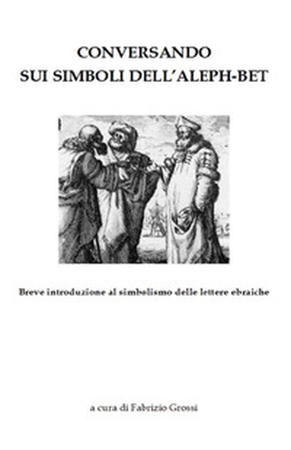 Conversando sui simboli dell'Aleph-Bet. Breve introduzione al simbolismo delle lettere ebraiche - Librerie.coop Conversando sui simboli dell'Aleph-Bet. Breve introduzione al simbolismo delle lettere ebraiche - Librerie.coop