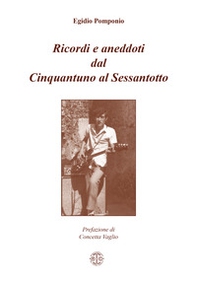 Ricordi e aneddoti dal Cinquantuno al Sessantotto - Librerie.coop