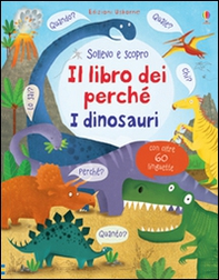 I dinosauri. Il libro dei perché - Librerie.coop