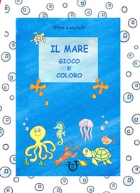 Il mare. Gioco e coloro - Librerie.coop
