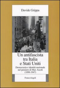 Un antifascista tra Italia e Stati Uniti. Democrazia e identità nazionale nel pensiero di Max Ascoli (1898-1947) - Librerie.coop