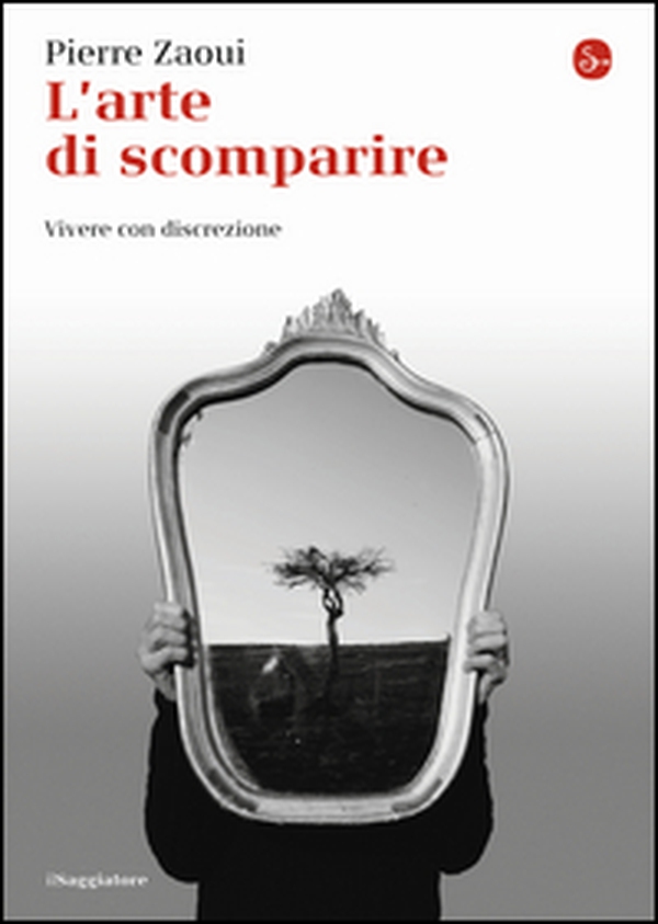 L'arte di scomparire. Vivere con discrezione - Librerie.coop L'arte di scomparire. Vivere con discrezione - Librerie.coop