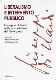 Liberalismo e intervento pubblico. Giuseppe Di Nardi nella storia italiana del Novecento - Librerie.coop
