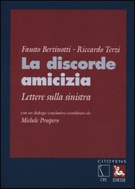 La discorde amicizia. Lettere sulla sinistra - Librerie.coop