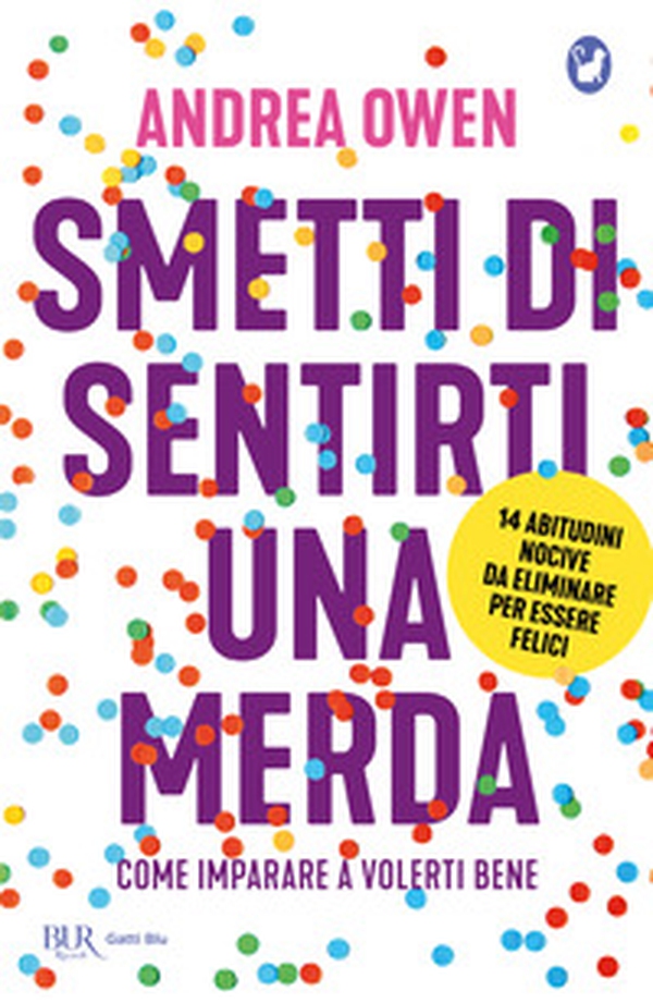 Smetti di sentirti una merda. Come imparare a volerti bene - Librerie.coop Smetti di sentirti una merda. Come imparare a volerti bene - Librerie.coop