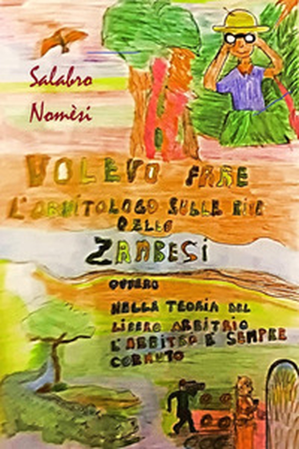 Volevo fare l'ornitologo sulle rive dello Zambesi ovvero nella teoria del libero arbitrio l'arbitro è sempre cornuto - Librerie.coop Volevo fare l'ornitologo sulle rive dello Zambesi ovvero nella teoria del libero arbitrio l'arbitro è sempre cornuto - Librerie.coop