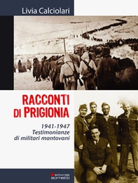 Racconti di prigionia. Testimonianze di militari mantovani 1941-1947 - Librerie.coop