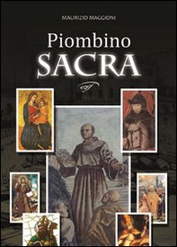 Piombino sacra. Santi e misteri in Maremma - Librerie.coop