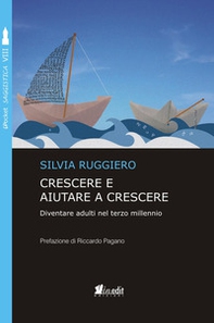 Crescere e aiutare a crescere. Diventare adulti nel terzo millennio - Librerie.coop