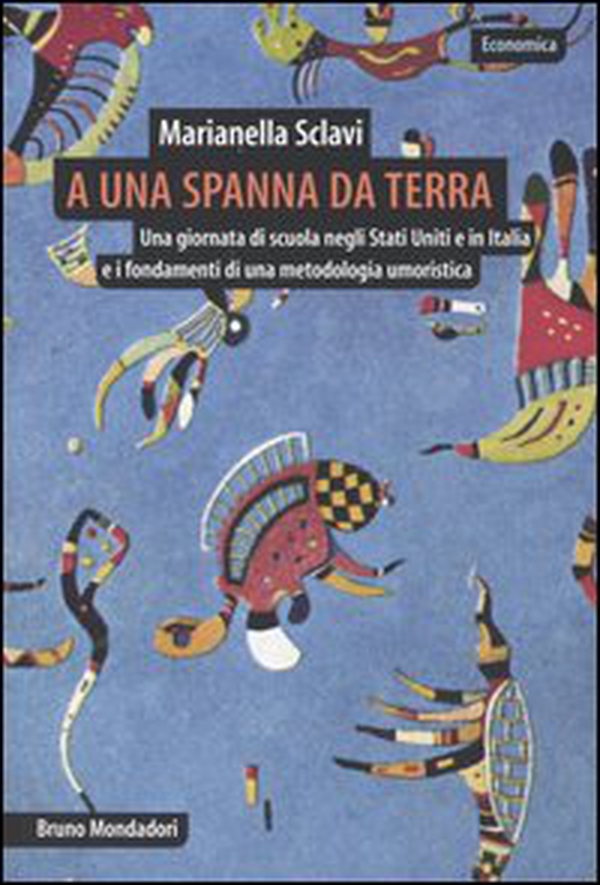 A una spanna da terra. Una giornata di scuola negli Stati Uniti e in Italia e i fondamenti di una metodologia umoristica - Librerie.coop A una spanna da terra. Una giornata di scuola negli Stati Uniti e in Italia e i fondamenti di una metodologia umoristica - Librerie.coop