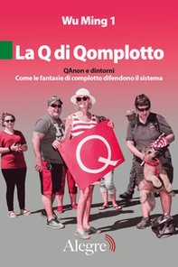 La Q di Qomplotto. QAnon e dintorni. Come le fantasie di complotto difendono il sistema - Librerie.coop
