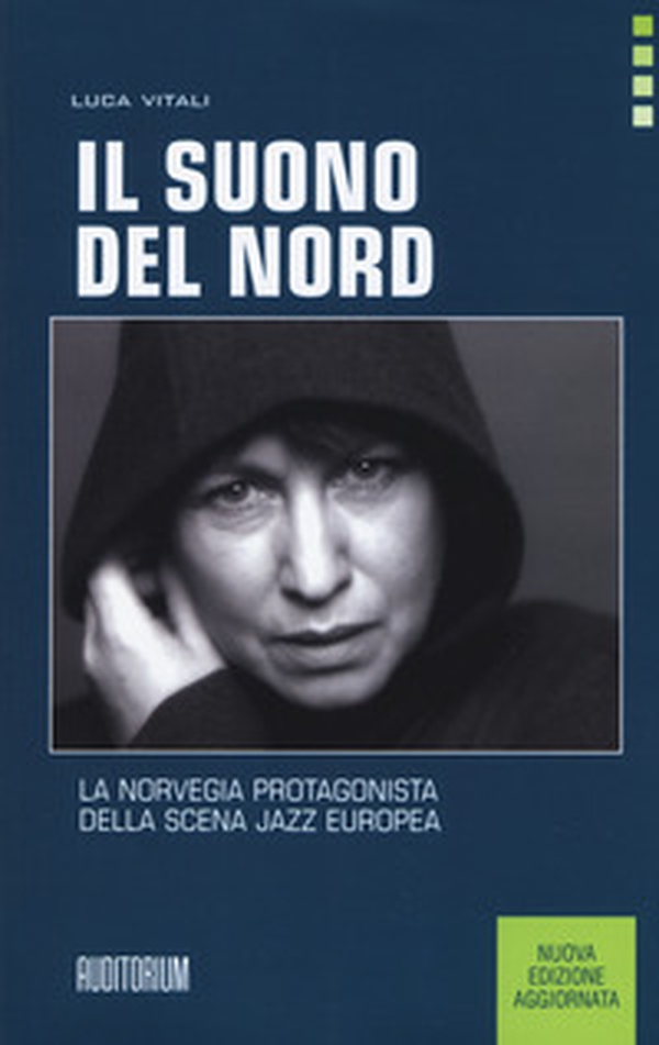 Il suono del Nord. La Norvegia protagonista della scena jazz europea - Librerie.coop Il suono del Nord. La Norvegia protagonista della scena jazz europea - Librerie.coop