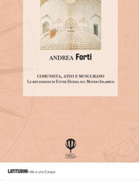 Comunista, ateo e musulmano. Le riflessioni di Enver Hoxha sulla civiltà islamica e il Medio Oriente - Librerie.coop