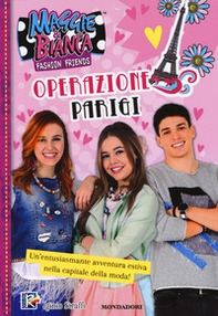 Operazione Parigi. Maggie & Bianca. Fashion friends - Librerie.coop