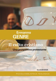 Il culto cristiano. Una prospettiva protestante - Librerie.coop Il culto cristiano. Una prospettiva protestante - Librerie.coop