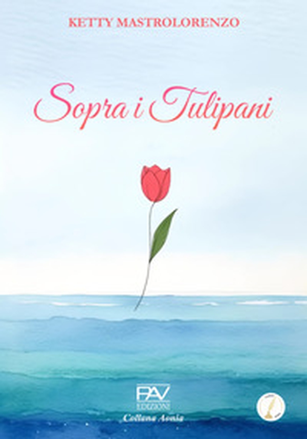 Sopra i tulipani - Librerie.coop Sopra i tulipani - Librerie.coop