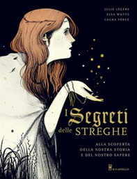 I segreti delle streghe. Alla scoperta della nostra storia e del nostro sapere - Librerie.coop