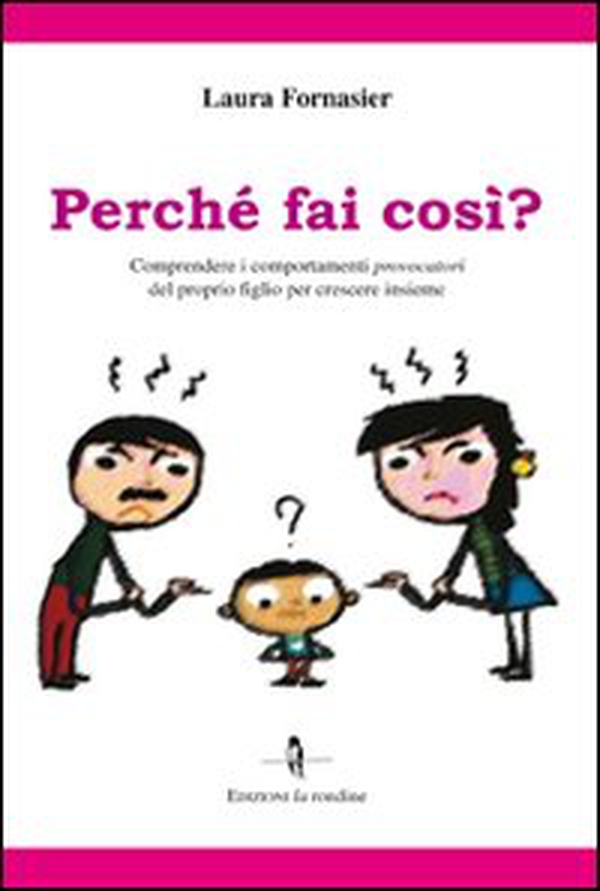 Perché fai così? Comprendere i comportamenti provocatori del proprio figlio per crescere insieme - Librerie.coop Perché fai così? Comprendere i comportamenti provocatori del proprio figlio per crescere insieme - Librerie.coop